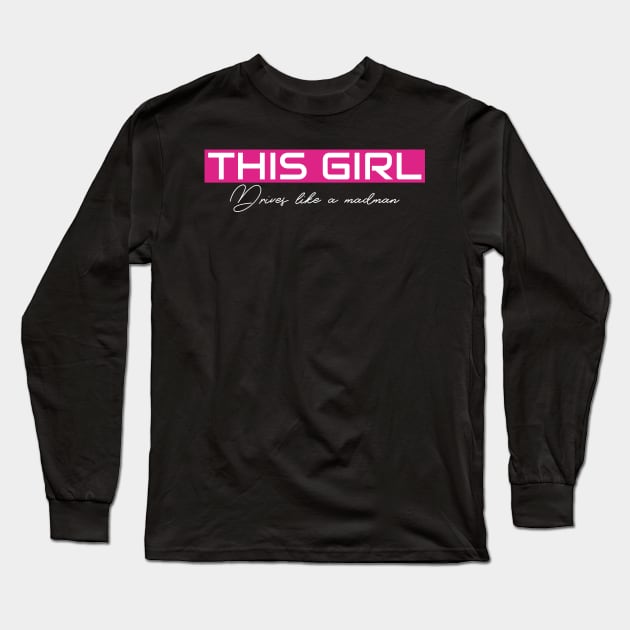 THIS GIRL Drives like a madman Long Sleeve T-Shirt by ILT87